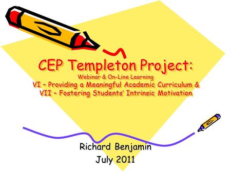 CEP Templeton Project: Webinar & On-Line Learning VI – Providing a Meaningful Academic Curriculum & VII – Fostering Students’ Intrinsic Motivation Richard.