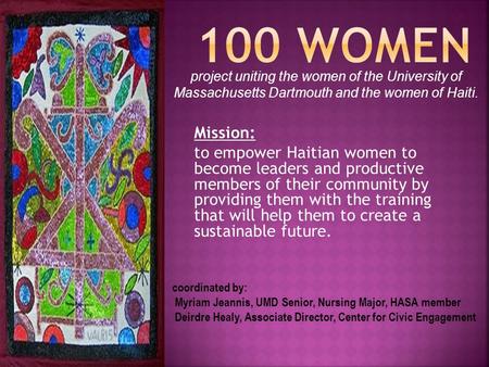 Mission: to empower Haitian women to become leaders and productive members of their community by providing them with the training that will help them to.