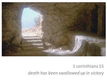 1 corinthians 15 death has been swallowed up in victory.