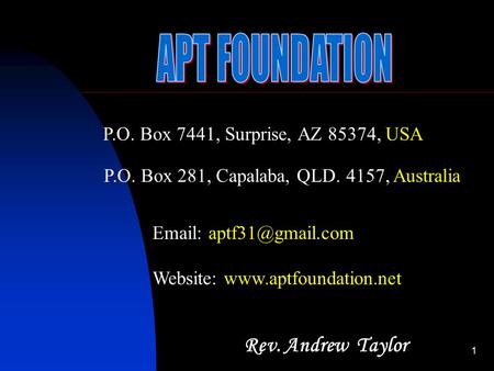 1 Rev. Andrew Taylor P.O. Box 7441, Surprise, AZ 85374, USA P.O. Box 281, Capalaba, QLD. 4157, Australia   Website: