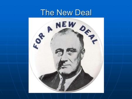 The New Deal. Franklin Delano Roosevelt “ The only thing to fear is fear itself. ” “ The only thing to fear is fear itself. ” ______ President of the.