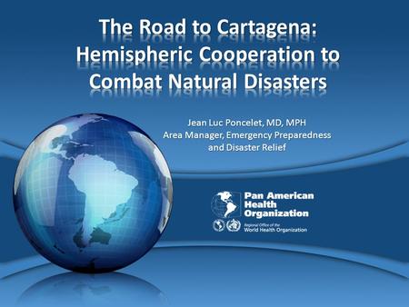 Jean Luc Poncelet, MD, MPH Area Manager, Emergency Preparedness and Disaster Relief.