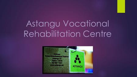 Astangu Vocational Rehabilitation Centre. ESTONIA  Baltic country  Independent since 1991  Population 1,3 million  Member of EU since 2005  Rehab.