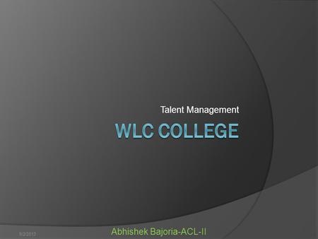 Talent Management 9/2/2013 Abhishek Bajoria-ACL-II.