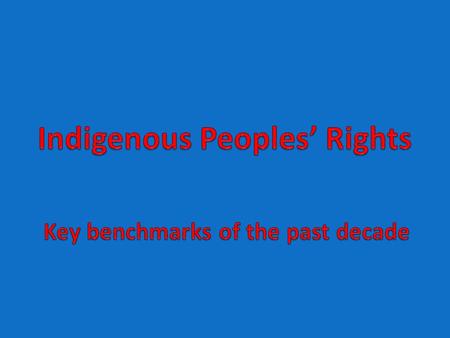 The UN Human Rights Process The Martinez-Cobo Report (1983) The Working Group on Indigenous Populations (1982) The ILO Convention 169 (1989) The Second.