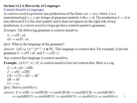 1 Section 14.2 A Hierarchy of Languages Context-Sensitive Languages A context-sensitive grammar has productions of the form xAz  xyz, where A is a nonterminal.