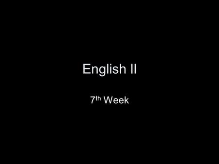 English II 7 th Week. Monday, 2/23 OBJECTIVES: NEED WORKBOOK STARTING TOMORROW DOL—Vocab. Objectives Parts of a Story –NOTES/ReviewNOTES/Review WEEK AT.