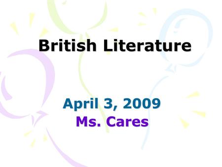 British Literature April 3, 2009 Ms. Cares. AGENDA Sentence Combining Bellringer Online Grammar Study  net.edu/grammar/quiz_list.htm.