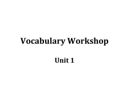 Vocabulary Workshop Unit 1. PHOT/PHOS “light” Phototropic: adjective –Tending to grow or move towards light Because they are phototropic, daisies always.