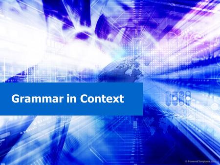 Grammar in Context. NOTICING Copy the following sentence and be prepared to discuss what you notice. “Looking up the valley, I shrugged.” --Phoenix Rising.