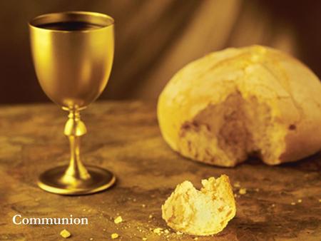 Communion. The invitation To those of you who have the courage to ask the burning questions; to those who are ready to do something with God’s answers;