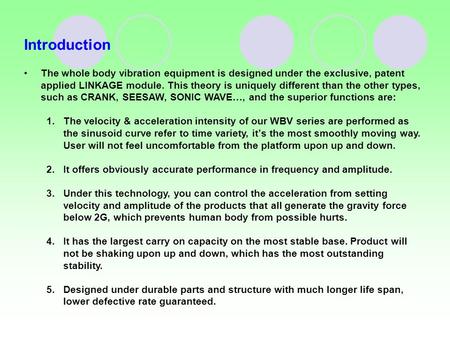 Introduction The whole body vibration equipment is designed under the exclusive, patent applied LINKAGE module. This theory is uniquely different than.