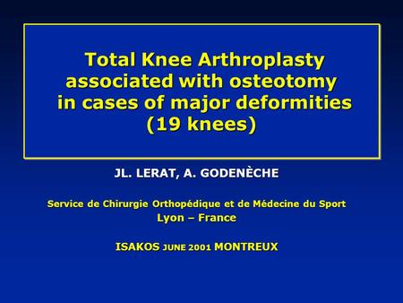 Total Knee Arthroplasty associated with osteotomy in cases of major deformities (19 knees) Total Knee Arthroplasty associated with osteotomy in cases of.