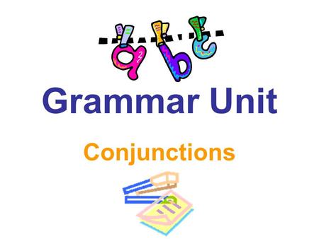 Grammar Unit Conjunctions.