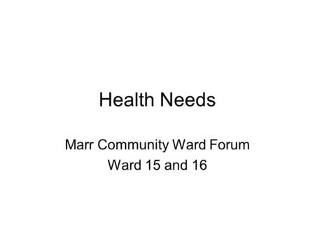 Health Needs Marr Community Ward Forum Ward 15 and 16.