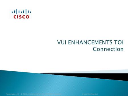 Presentation_ID © 2012, Cisco Systems, Inc. All rights reserved. Cisco Confidential.