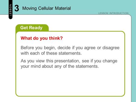 LESSON LESSON INTRODUCTION Get Ready Before you begin, decide if you agree or disagree with each of these statements. As you view this presentation, see.