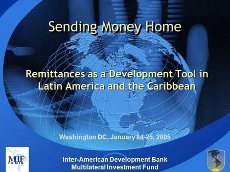 Inter-American Development Bank Multilateral Investment Fund Sending Money Home Remittances as a Development Tool in Latin America and the Caribbean Washington.