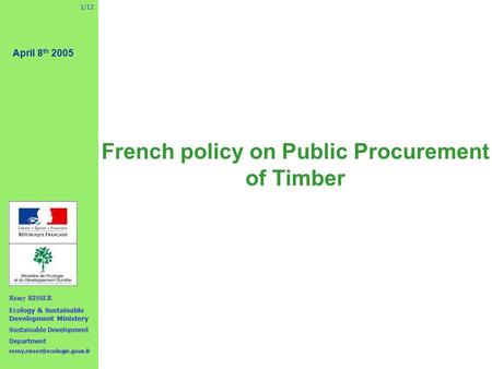 27 September 2004 April 8 th 2005 Rémy RISSER Ecology & Sustainable Development Ministery Sustainable Development Department