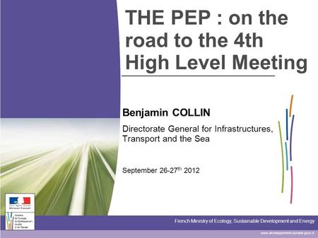 Www.developpement-durable.gouv.fr French Ministry of Ecology, Sustainable Development and Energy THE PEP : on the road to the 4th High Level Meeting Benjamin.