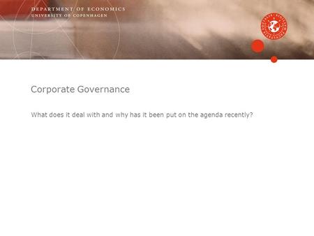 Corporate Governance What does it deal with and why has it been put on the agenda recently?