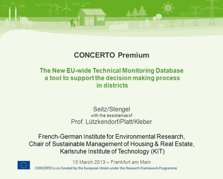 CONCERTO Premium The New EU-wide Technical Monitoring Database a tool to support the decision making process in districts Seitz/Stengel with the assistance.