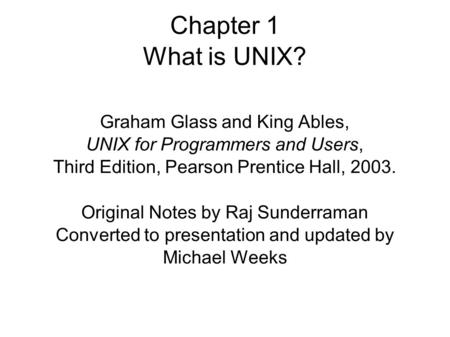 Chapter 1 What is UNIX? Graham Glass and King Ables,