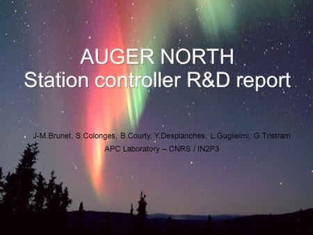 1Auger - North / October 2005 J-M.Brunet, S.Colonges, B.Courty, Y.Desplanches, L.Guglielmi, G.Tristram APC Laboratory – CNRS / IN2P3.