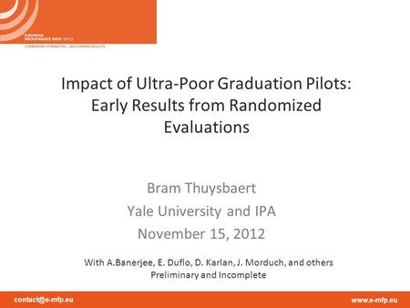 Impact of Ultra-Poor Graduation Pilots: Early Results from Randomized Evaluations Bram Thuysbaert Yale University and IPA.