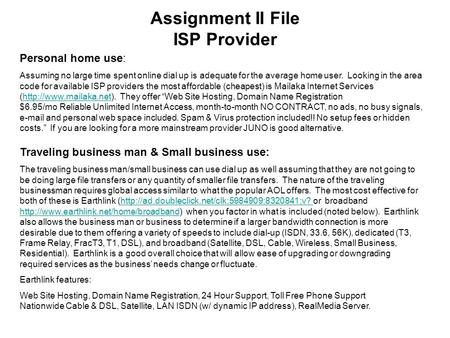 Assignment II File ISP Provider Personal home use: Assuming no large time spent online dial up is adequate for the average home user. Looking in the area.