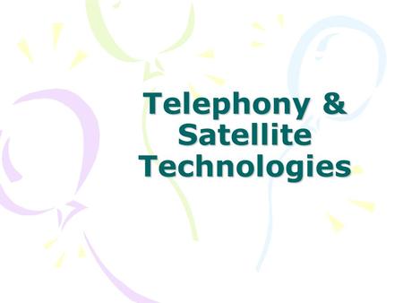 Telephony & Satellite Technologies. Telecommunications Act of 1996 Removed entry barriers between local, long distance, and cable service providers Designed.