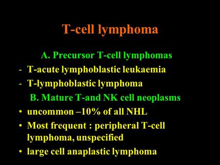 T-cell lymphoma A. Precursor T-cell lymphomas