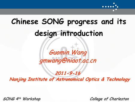 Chinese SONG progress and its design introduction Guomin Wang Nanjing Institute of Astronomical Optics & Technology Nanjing.