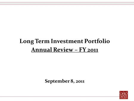 Long Term Investment Portfolio Annual Review – FY 2011 September 8, 2011.