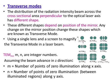 Transverse modes The distribution of the radiation intensity beam across the cross sectional area perpendicular to the optical laser axis has different.