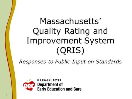 1 Massachusetts’ Quality Rating and Improvement System (QRIS) Responses to Public Input on Standards.