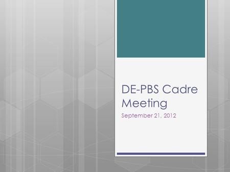 DE-PBS Cadre Meeting September 21, 2012. DE-PBS Phase 1 Recognition 2011-2012 School DistrictSchool Name Appoquinimink School District Silver Lake Elementary.