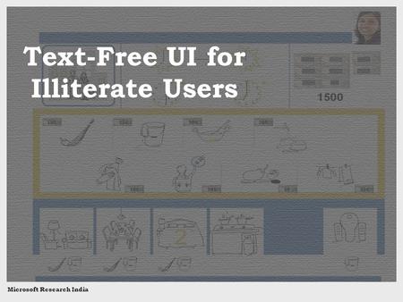 Text-Free UI for Illiterate Users Microsoft Research India.