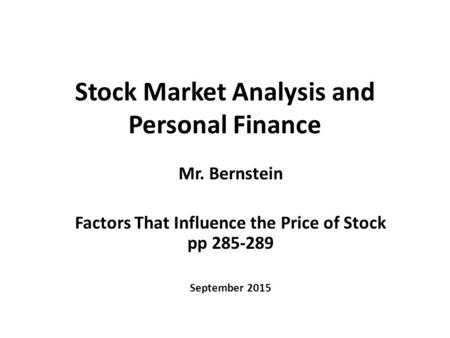 Stock Market Analysis and Personal Finance Mr. Bernstein Factors That Influence the Price of Stock pp 285-289 September 2015.