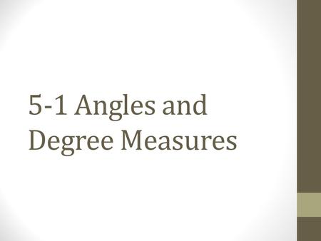 5-1 Angles and Degree Measures