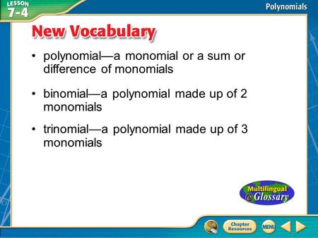 Vocabulary polynomial—a monomial or a sum or difference of monomials binomial—a polynomial made up of 2 monomials trinomial—a polynomial made up of 3 monomials.