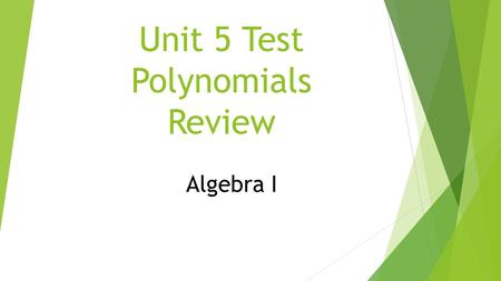 Unit 5 Test Polynomials Review Algebra I. 1. Find the degree of a monomial: a) 2 b) 4 c) 6 d) 7 2a 2 b 4 c.