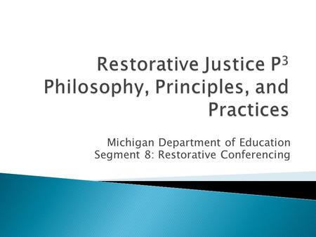 Michigan Department of Education Segment 8: Restorative Conferencing.