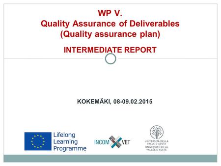 KOKEMÄKI, 08-09.02.2015 WP V. Quality Assurance of Deliverables (Quality assurance plan) INTERMEDIATE REPORT.