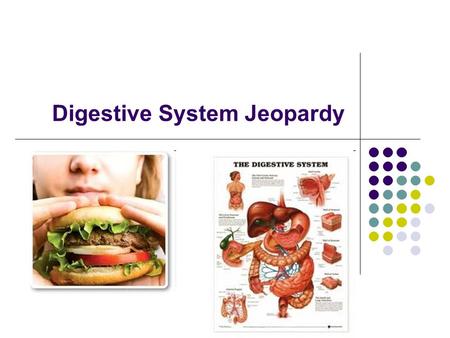 Digestive System Jeopardy. 10 pts: Where does digestion start? Mouth BONUS 10 pts: Name 2 things in the mouth that help break down food Teeth, tongue,