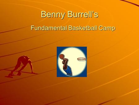 Benny Burrell’s Fundamental Basketball Camp. BURRELL'S WORKOUT Stretching Exercises Plyometrics Drills Ball Handling Passing Drills Shooting Drills Defensive.