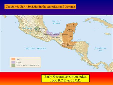 Early Mesoamerican societies, 1200 B.C.E.-1100 C.E. Chapter 6: Early Societies in the Americas and Oceania.