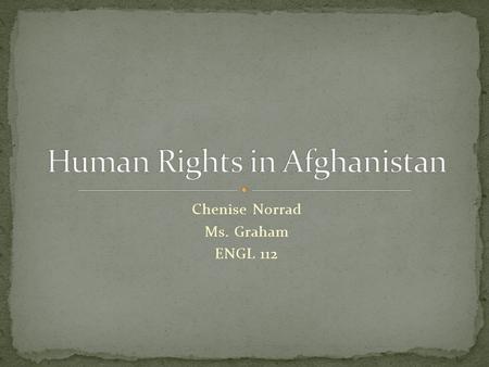 Chenise Norrad Ms. Graham ENGL 112. What are rights in general? Rights are things a person/animal are suppose to be guaranteed in life. Something you.