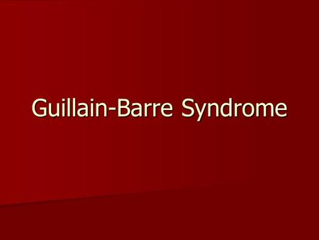 Guillain-Barre Syndrome