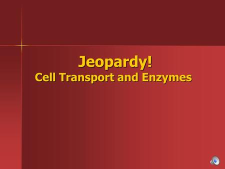 Jeopardy! Cell Transport and Enzymes Jeopardy! Cell Transport and Enzymes.